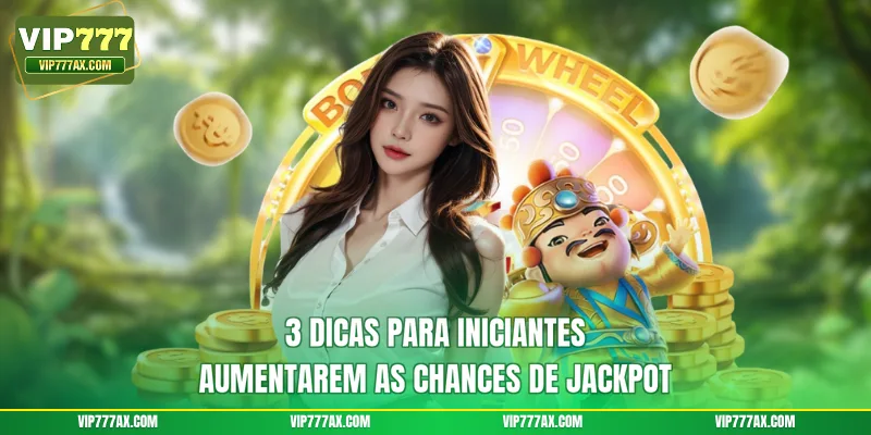 3 dicas para iniciantes aumentarem as chances de jackpot