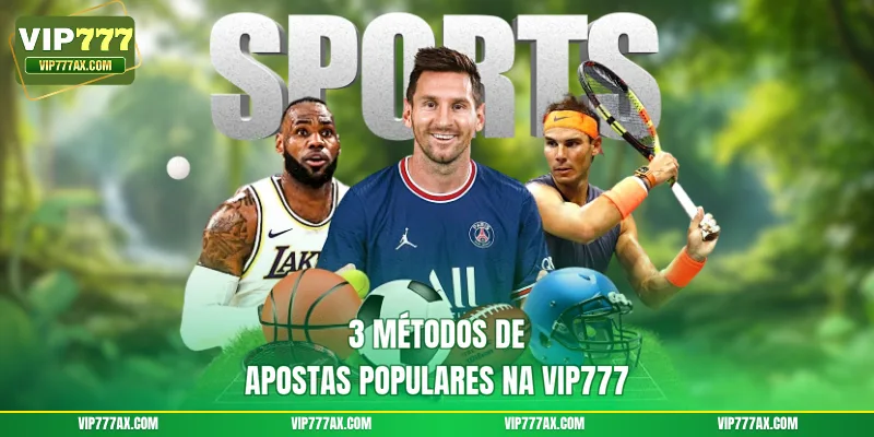 3 métodos de apostas populares na VIP777