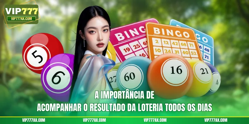 A importância de acompanhar o resultado da loteria todos os dias