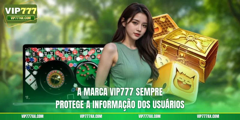 A marca VIP777 sempre protege a informação dos usuários
