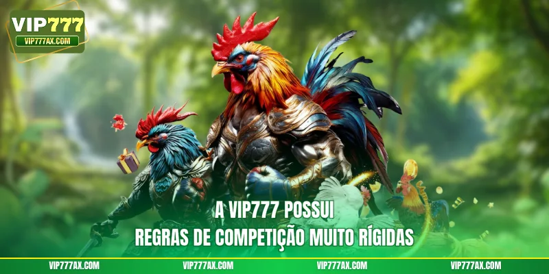 A VIP777 possui regras de competição muito rígidas