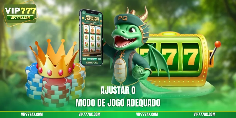 Ajustar o modo de jogo adequado