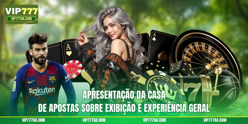 Apresentação da casa de apostas sobre exibição e experiência geral