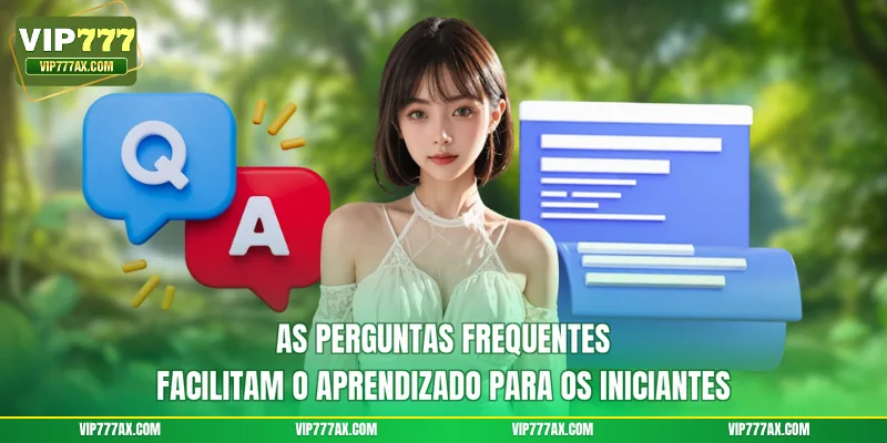 As perguntas frequentes facilitam o aprendizado para os iniciantes