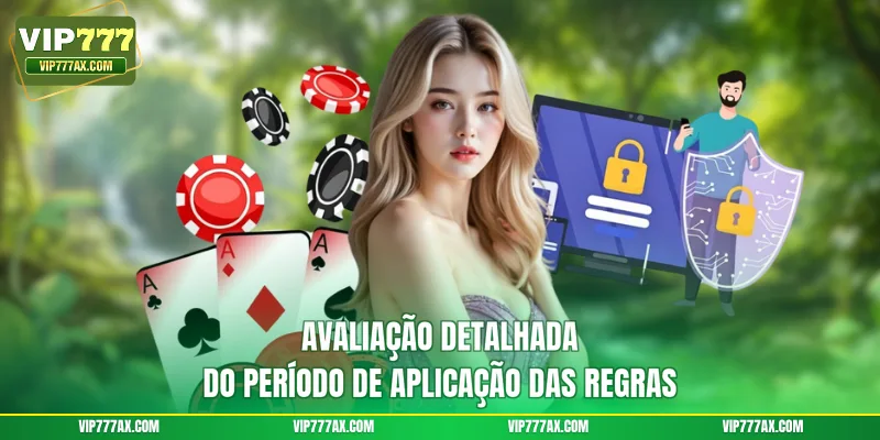 Avaliação detalhada do período de aplicação das regras