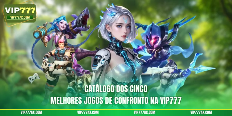 Catálogo dos cinco melhores jogos de confronto na VIP777