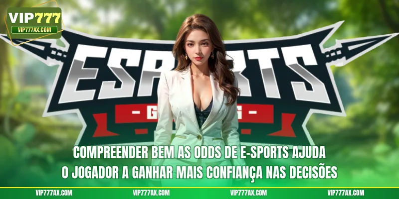 Compreender bem as Odds de e-sports ajuda o jogador a ganhar mais confiança nas decisões