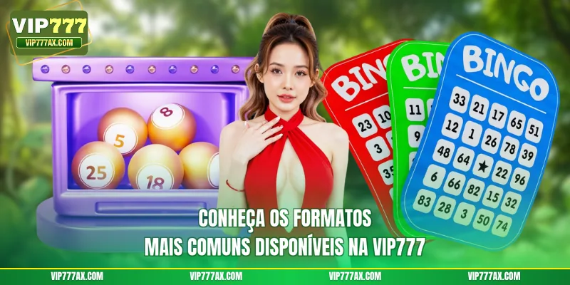 Conheça os formatos mais comuns disponíveis na VIP777