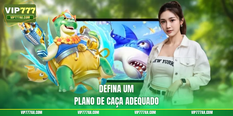 Defina um plano de caça adequado