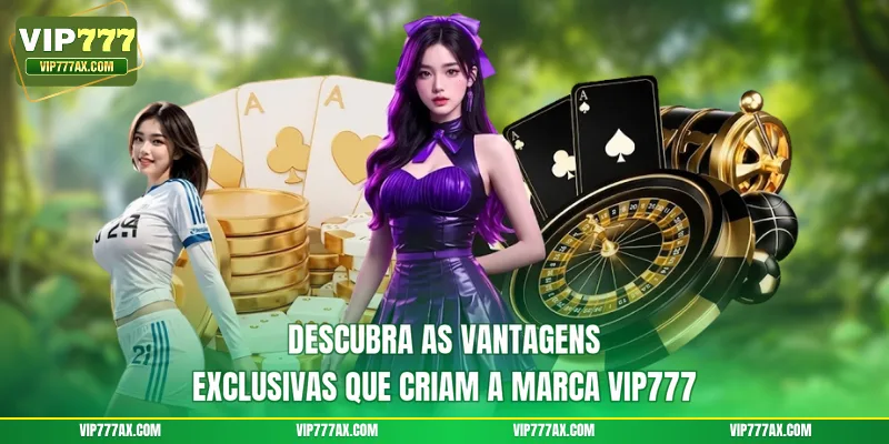 Descubra as vantagens exclusivas que criam a marca VIP777