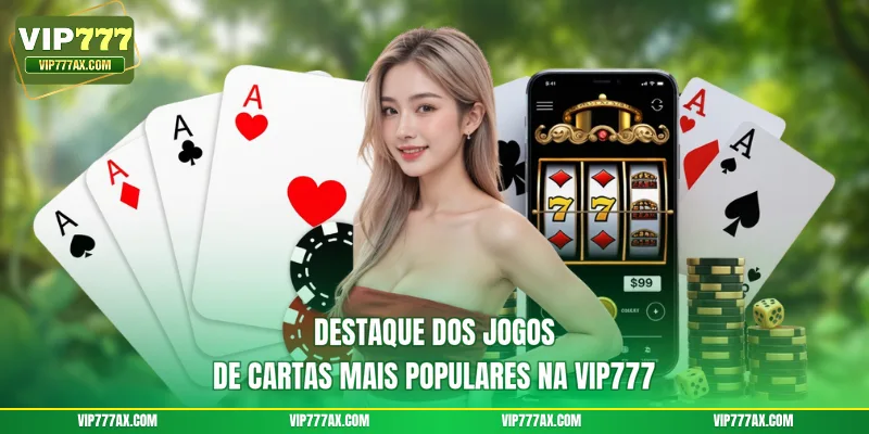 Destaque dos jogos de cartas mais populares na VIP777