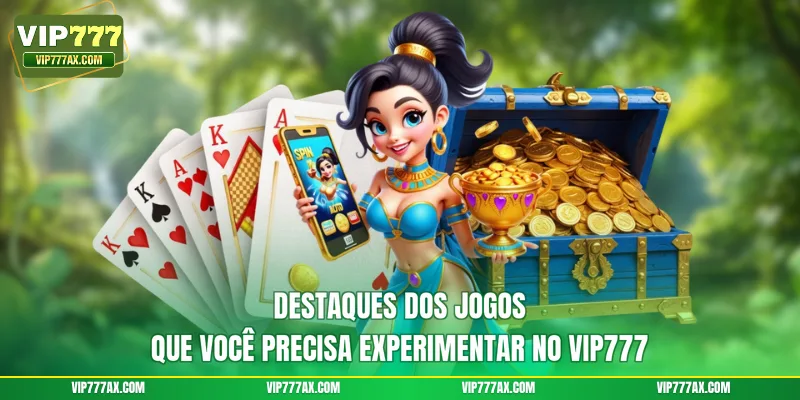 Destaques dos jogos que você precisa experimentar no VIP777