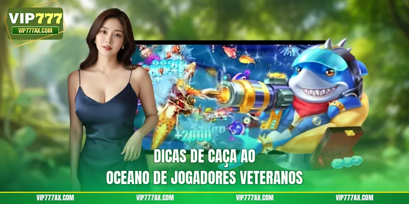 Dicas de caça ao oceano de jogadores veteranos