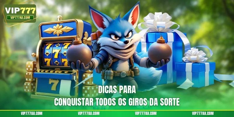 Dicas para conquistar todos os giros da sorte