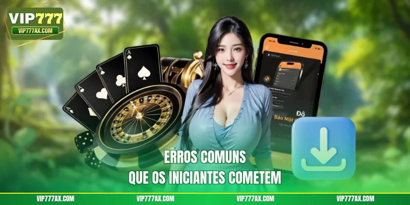 Erros comuns que os iniciantes cometem