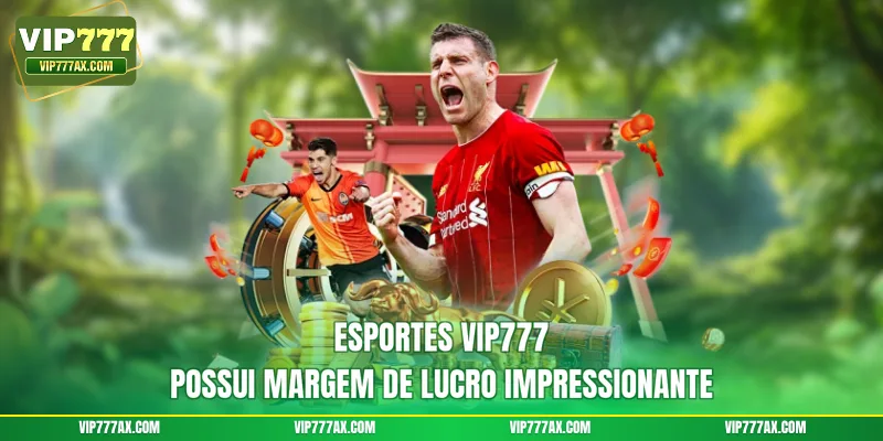 Esportes VIP777 possui margem de lucro impressionante