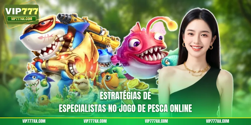 Estratégias de especialistas no jogo de pesca online