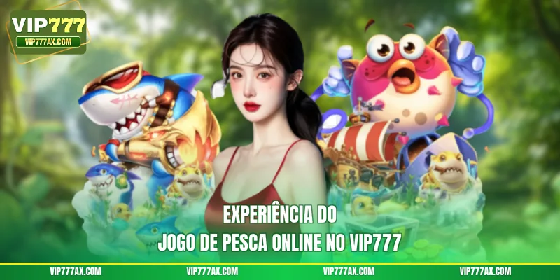 Experiência do jogo de pesca online no VIP777