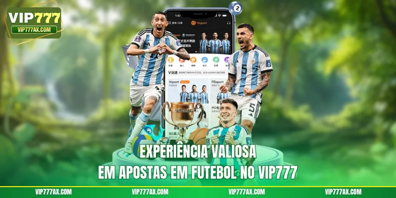 Experiência valiosa em apostas em futebol no VIP777