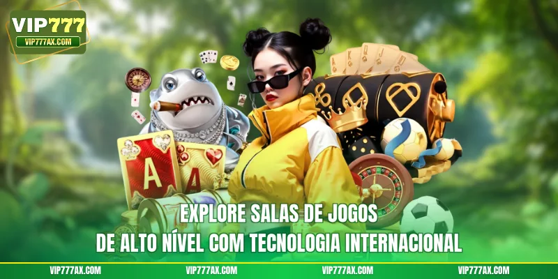 Explore salas de jogos de alto nível com tecnologia internacional