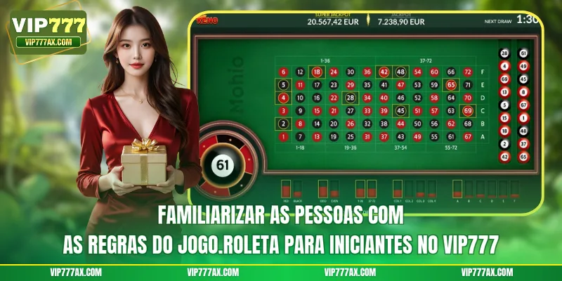 Familiarizar as pessoas com as regras do jogo.Roleta para iniciantes no VIP777
