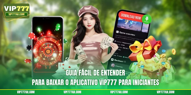 Guia fácil de entender para baixar o aplicativo VIP777 para iniciantes