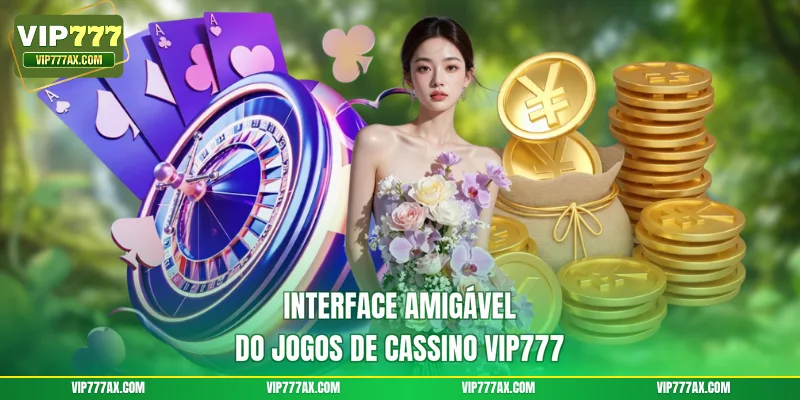 Interface amigável do jogos de cassino VIP777