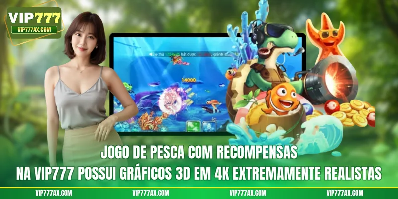 Jogo de pesca com recompensas na VIP777 possui gráficos 3D em 4K extremamente realistas
