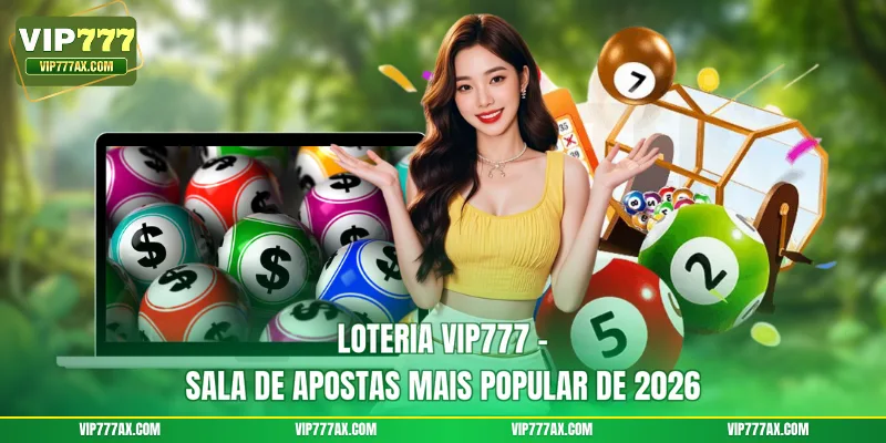 Loteria VIP777 – sala de apostas mais popular de 2026