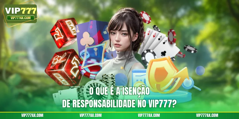 O que é a Isenção de responsabilidade no VIP777?