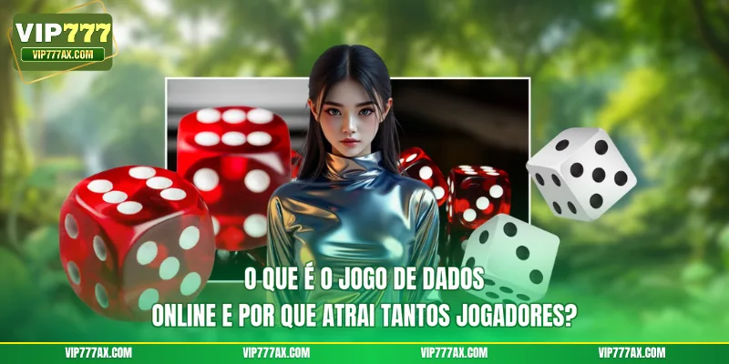 O que é o jogo de dados online e por que atrai tantos jogadores?