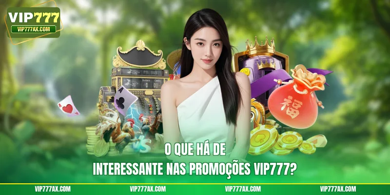 O que há de interessante nas promoções VIP777?