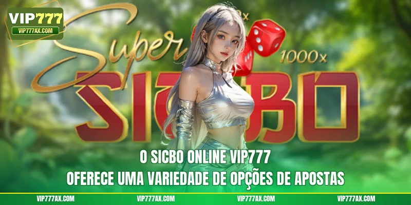 O Sicbo Online VIP777 oferece uma variedade de opções de apostas