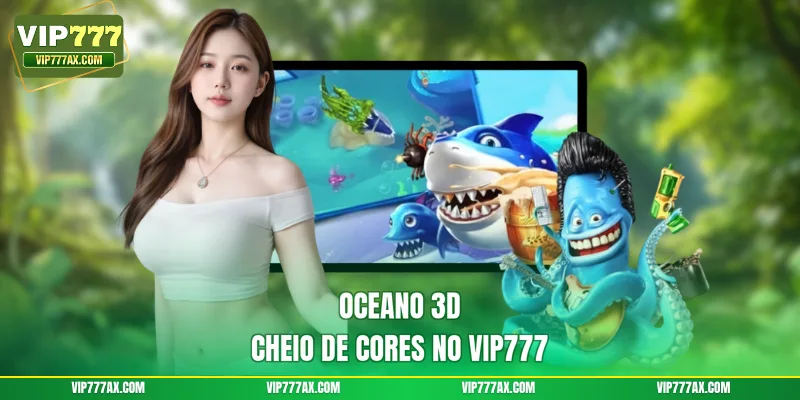 Oceano 3D cheio de cores no VIP777