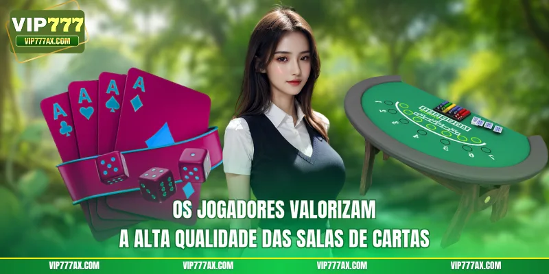 Os jogadores valorizam a alta qualidade das salas de cartas