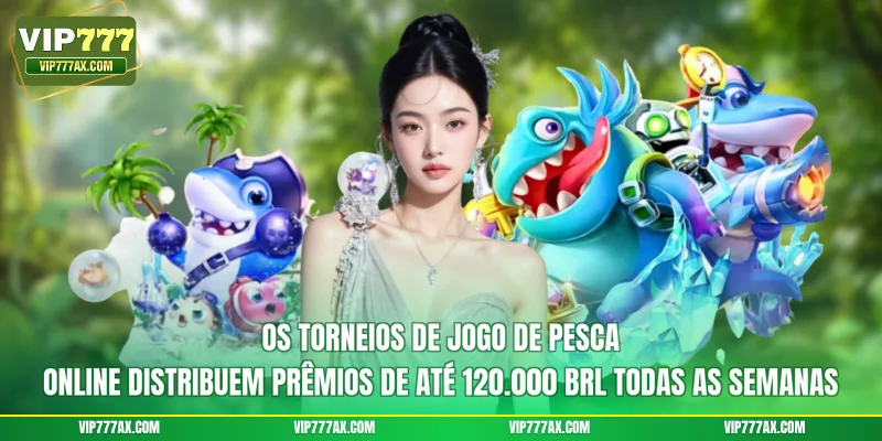 Os torneios de jogo de pesca online distribuem prêmios de até 120.000 BRL todas as semanas