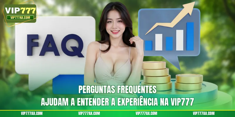 Perguntas frequentes ajudam a entender a experiência na VIP777