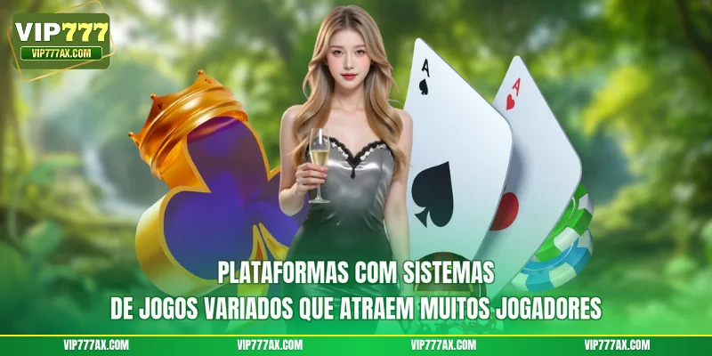 Plataformas com sistemas de jogos variados que atraem muitos jogadores