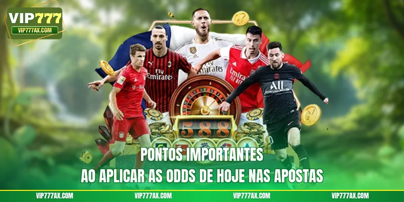 Pontos importantes ao aplicar as Odds de hoje nas apostas