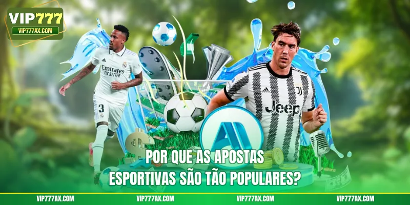 Por que as apostas esportivas são tão populares?