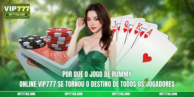 Por que o Jogo de Rummy online VIP777 se tornou o destino de todos os jogadores