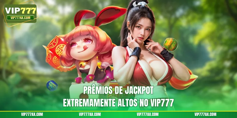 Prêmios de Jackpot extremamente altos no VIP777
