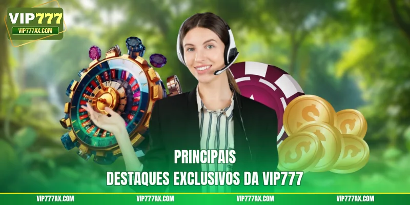 Principais destaques exclusivos da VIP777