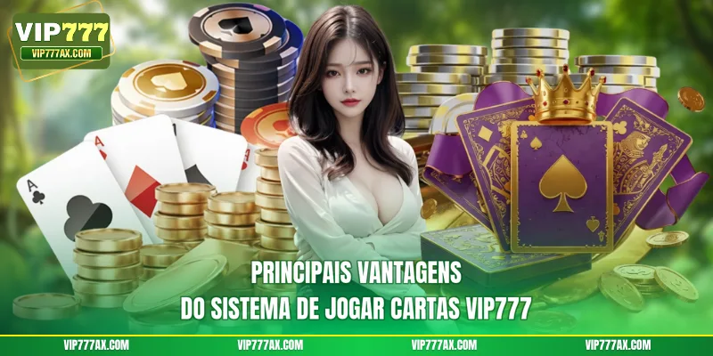 Principais vantagens do sistema de Jogar cartas VIP777