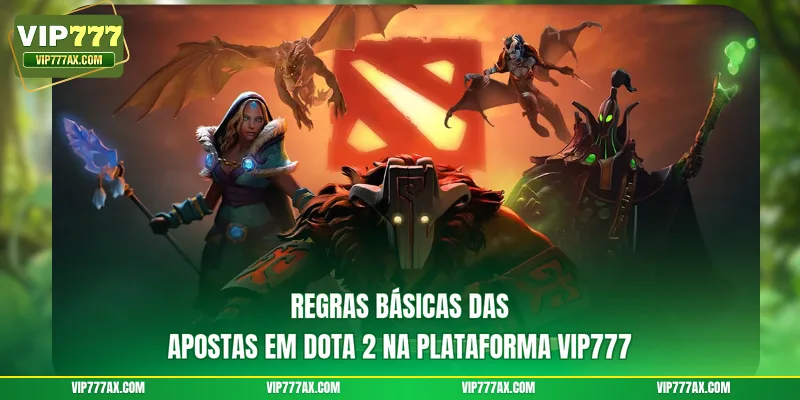 Regras básicas das apostas em Dota 2 na plataforma VIP777