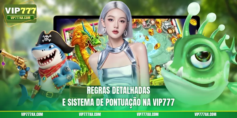 Regras detalhadas e sistema de pontuação na VIP777