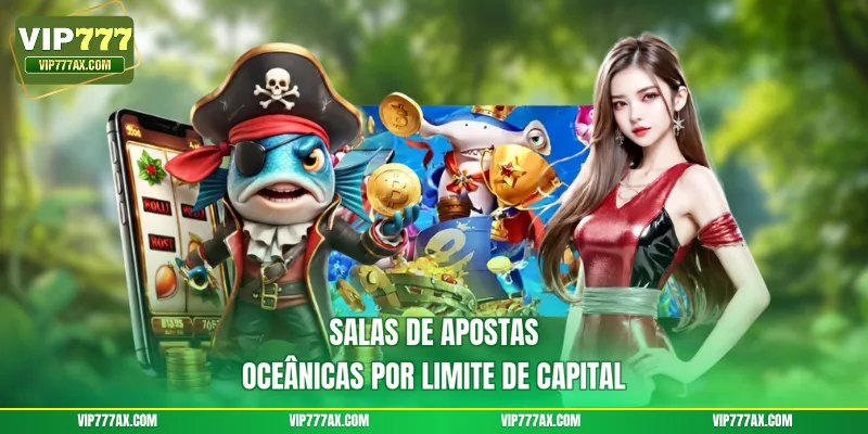 Salas de apostas oceânicas por limite de capital