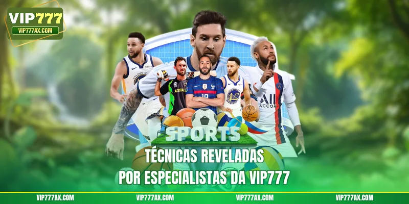 Técnicas reveladas por especialistas da VIP777