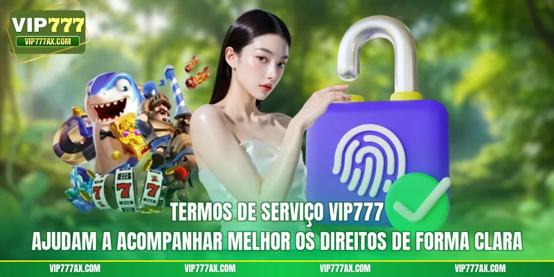 Termos de Serviço VIP777 ajudam a acompanhar melhor os direitos de forma clara