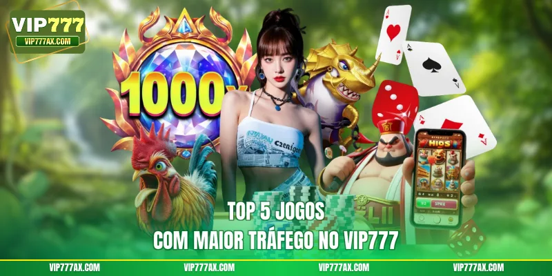 Top 5 jogos com maior tráfego no VIP777